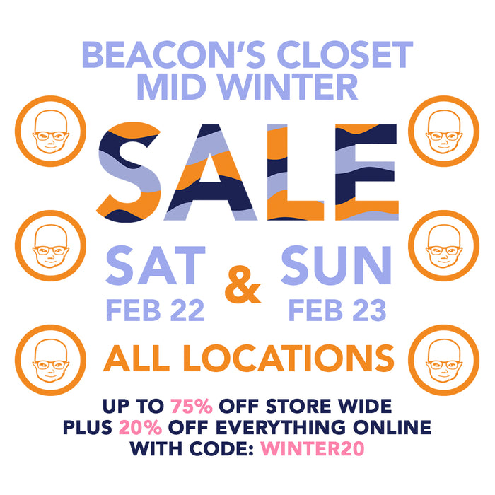 flyer: beacon's closet mid winter sale sat feb 22 and sun feb 23 all locations up to 75% off store wide plus 20% off everything online with code: winter20.